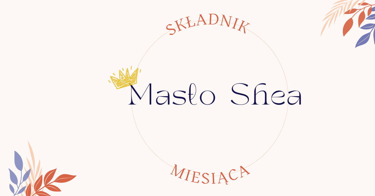 Składnik miesiąca - Masło Shea