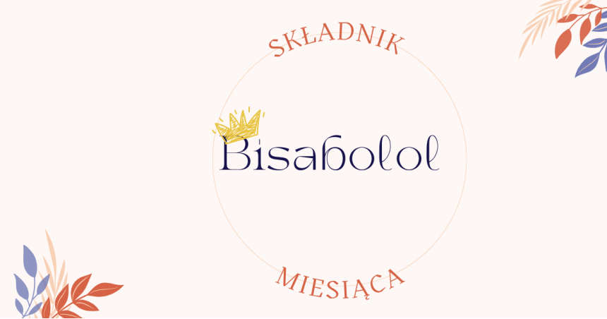 Składnik miesiąca - Bisabolol