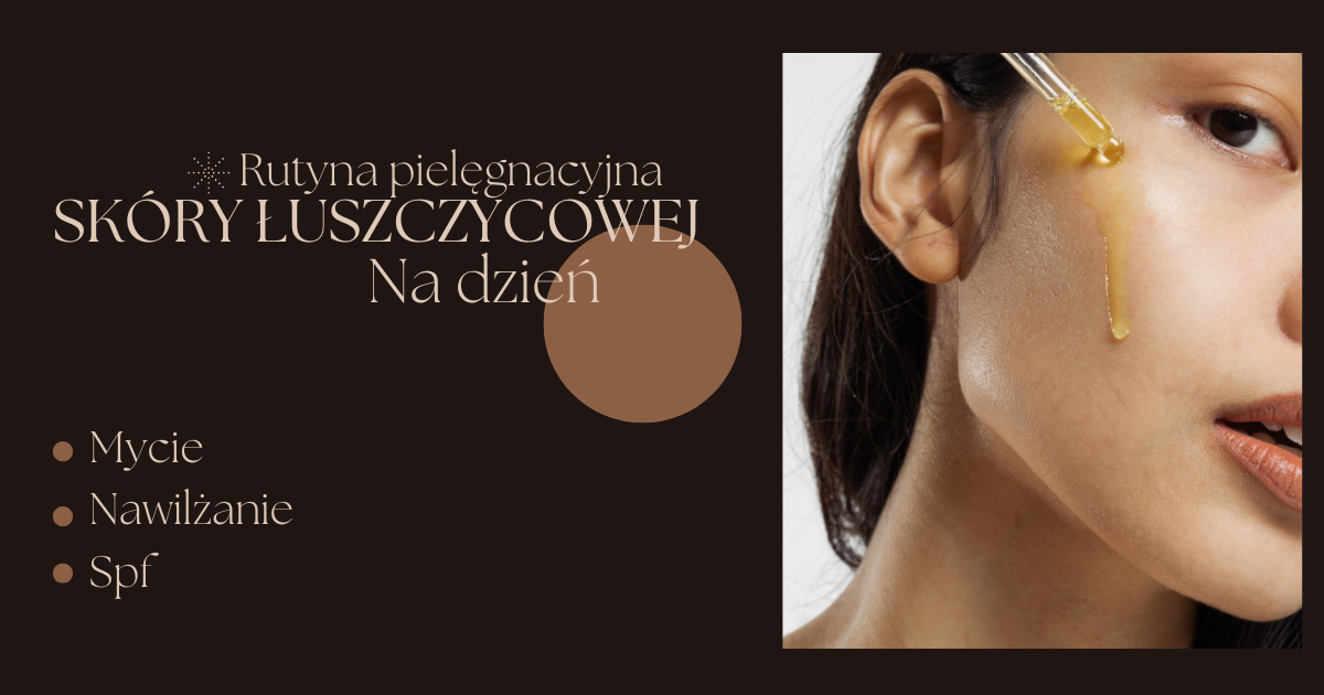 Jak pielęgnować skórę łuszczycową na dzień?